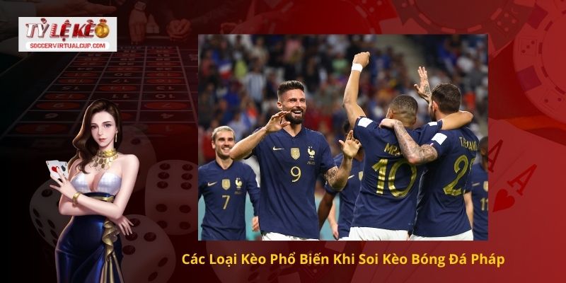 Các Loại Kèo Phổ Biến Khi Soi Kèo Bóng Đá Pháp