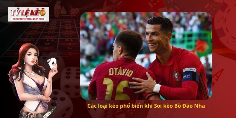 Các loại kèo phổ biến khi Soi kèo Bồ Đào Nha