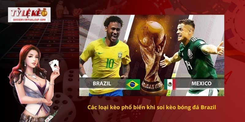 Cách Soi kèo bóng đá Brazil Chính xác tỷ số 2 Các loại kèo phổ biến khi soi kèo bóng đá Brazil