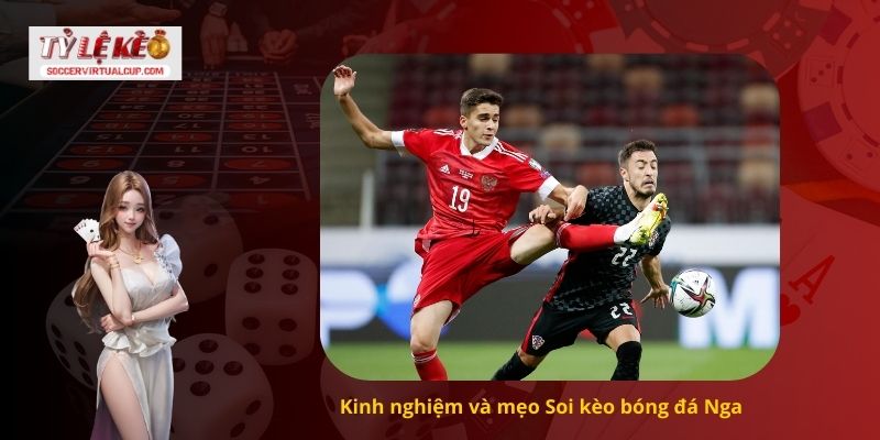 Kinh nghiệm và mẹo Soi kèo bóng đá Nga