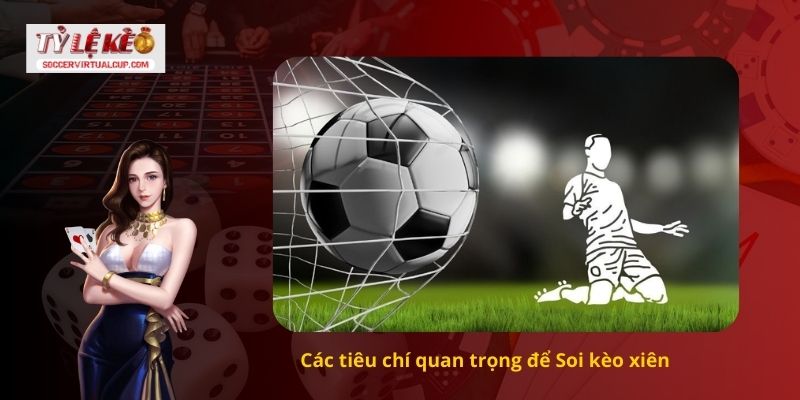 Các tiêu chí quan trọng để Soi kèo xiên