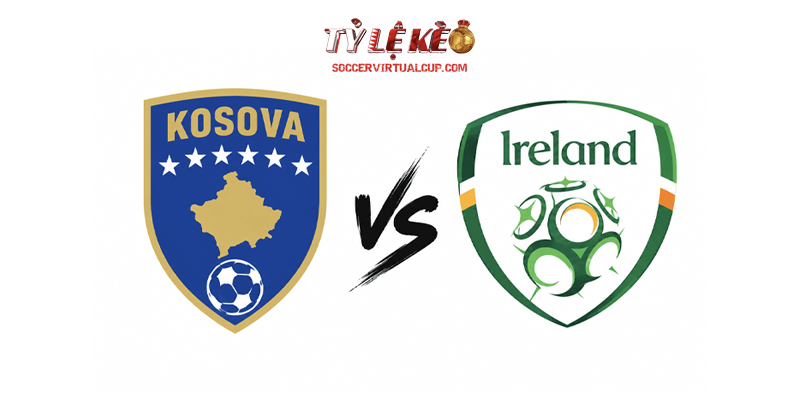 Soi Kèo UNL: Kosovo vs Ireland - Lúc 1h45 Ngày 25/9/2026 1 Kosovo vs Ireland