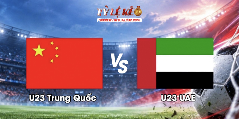 Soi Kèo ASIAD 26: U23 Trung Quốc vs U23 UAE - Lúc 12h30 Ngày 23/9/2026 1 U23 Trung Quốc vs U23 UAE